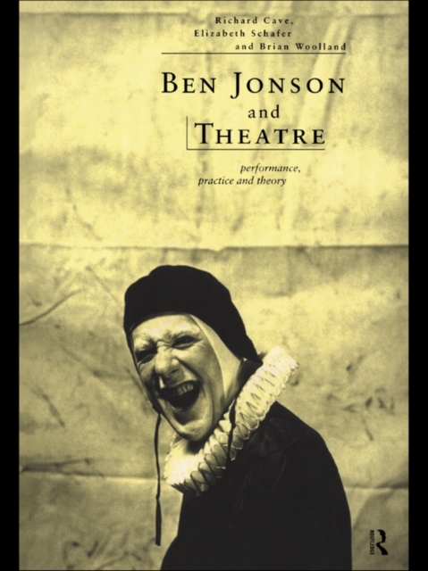 Ben Jonson and Theatre : Performance, Practice and Theory, PDF eBook