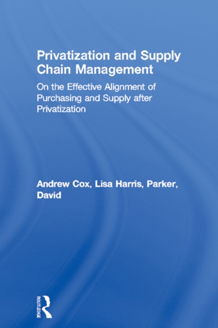 Privatization and Supply Chain Management : On the Effective Alignment of Purchasing and Supply after Privatization, EPUB eBook