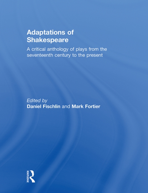 Adaptations of Shakespeare : An Anthology of Plays from the 17th Century to the Present, PDF eBook