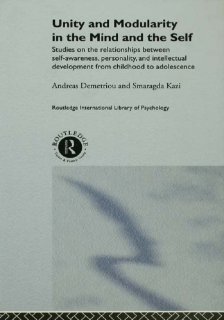 Unity and Modularity in the Mind and Self : Studies on the Relationships between Self-awareness, Personality, and Intellectual Development from Childhood to Adolescence, PDF eBook