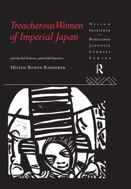 Treacherous Women of Imperial Japan : Patriarchal Fictions, Patricidal Fantasies, EPUB eBook
