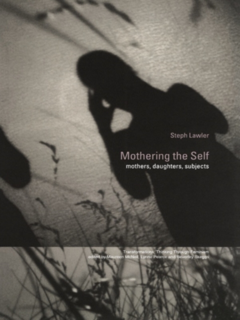 Mothering the Self : Mothers, Daughters, Subjects, PDF eBook