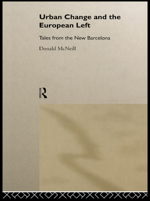 Urban Change and the European Left : Tales from the New Barcelona, EPUB eBook
