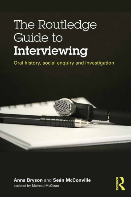 The Routledge Guide to Interviewing : Oral History, Social Enquiry and Investigation, PDF eBook
