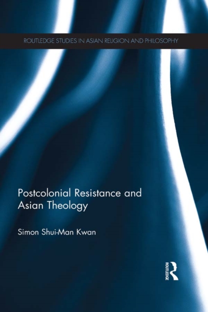 Postcolonial Resistance and Asian Theology, PDF eBook