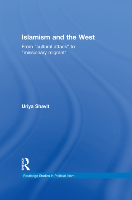 Islamism and the West : From "Cultural Attack" to "Missionary Migrant", EPUB eBook