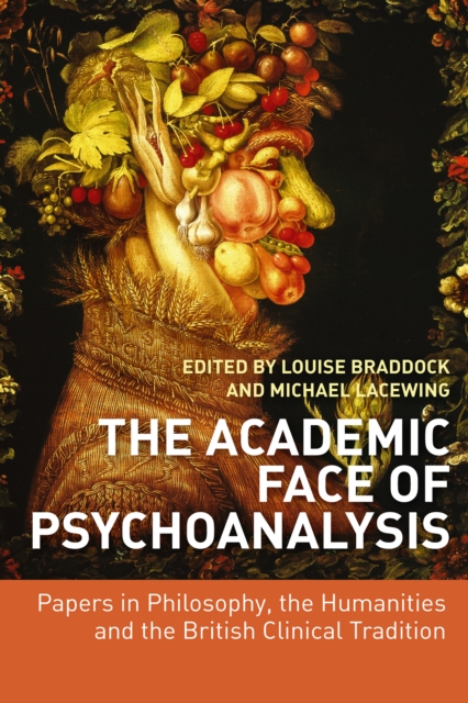 The Academic Face of Psychoanalysis : Papers in Philosophy, the Humanities, and the British Clinical Tradition, EPUB eBook
