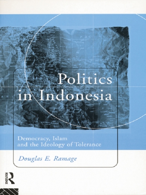 Politics in Indonesia : Democracy, Islam and the Ideology of Tolerance, EPUB eBook