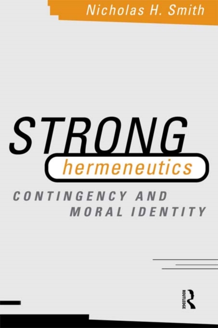 Strong Hermeneutics : Contingency and Moral Identity, PDF eBook