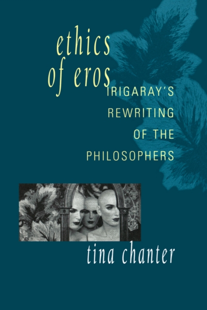 Ethics of Eros : Irigaray's Re-writing of the Philosophers, EPUB eBook