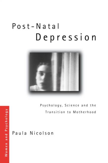 Post-Natal Depression : Psychology, Science and the Transition to Motherhood, EPUB eBook