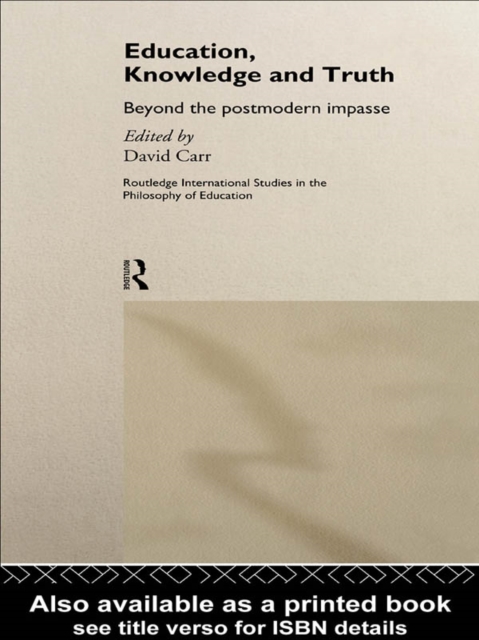 Education, Knowledge and Truth : Beyond the Postmodern Impasse, PDF eBook