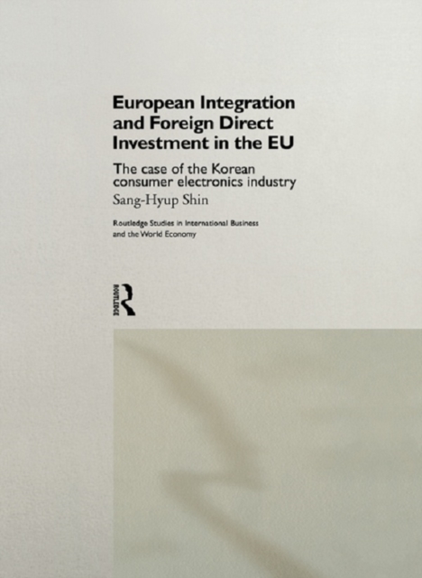 European Integration and Foreign Direct Investment in the EU : The Case of the Korean Consumer Electronics Industry, EPUB eBook