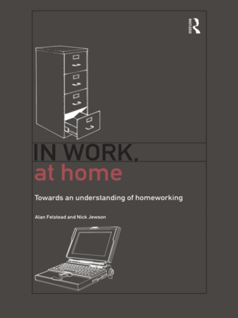 In Work, At Home : Towards an Understanding of Homeworking, EPUB eBook