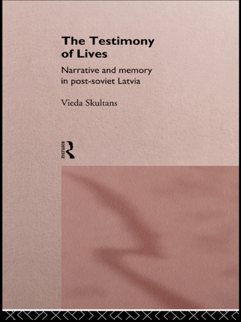 The Testimony of Lives : Narrative and memory in post-Soviet Latvia, PDF eBook