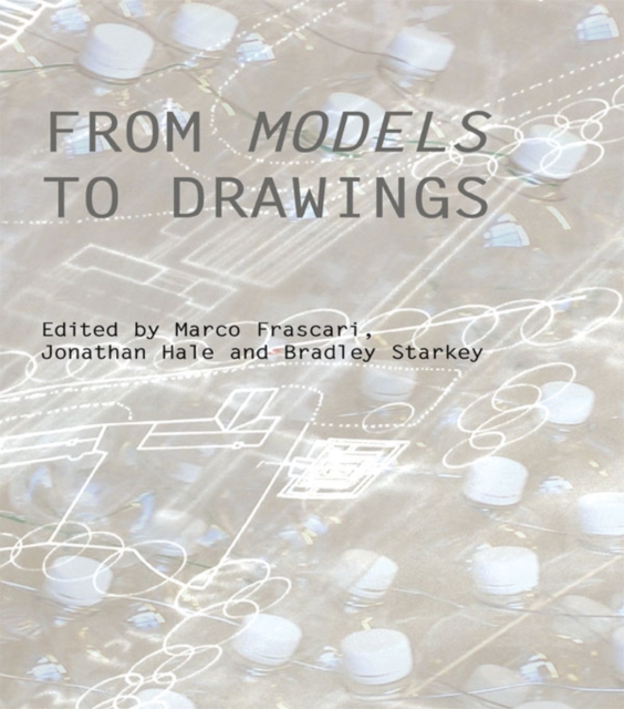 From Models to Drawings : Imagination and Representation in Architecture, PDF eBook