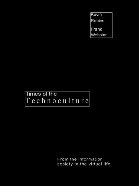 Times of the Technoculture : From the Information Society to the Virtual Life, EPUB eBook