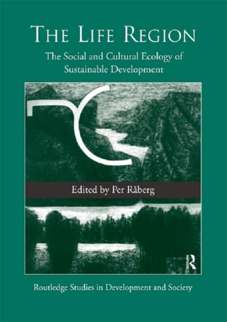 The Life Region : The Social and Cultural Ecology of Sustainable Development, PDF eBook