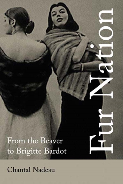 Fur Nation : From the Beaver to Brigitte Bardot, EPUB eBook