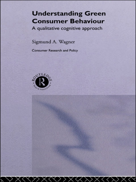 Understanding Green Consumer Behaviour : A Qualitative Cognitive Approach, EPUB eBook