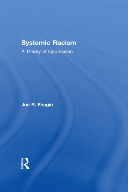 Systemic Racism : A Theory of Oppression, PDF eBook