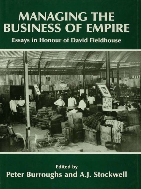 Managing the Business of Empire : Essays in Honour of David Fieldhouse, EPUB eBook