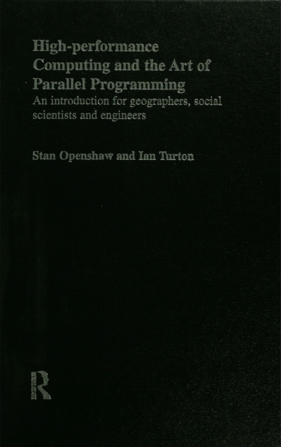 High Performance Computing and the Art of Parallel Programming : An Introduction for Geographers, Social Scientists and Engineers, EPUB eBook