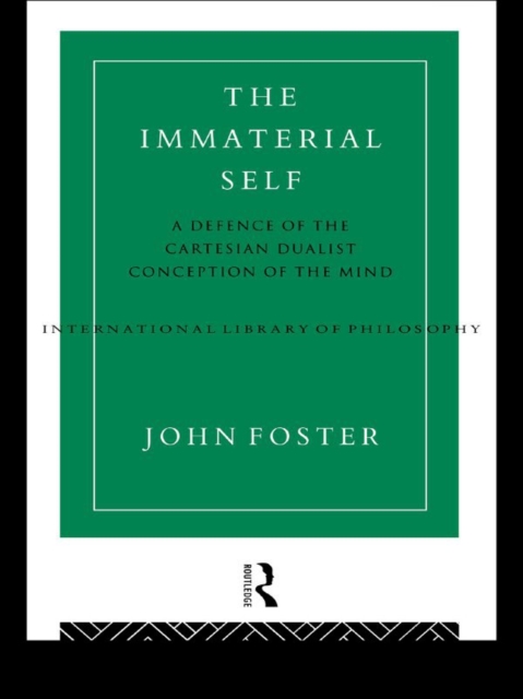 The Immaterial Self : A Defence of the Cartesian Dualist Conception of the Mind, PDF eBook