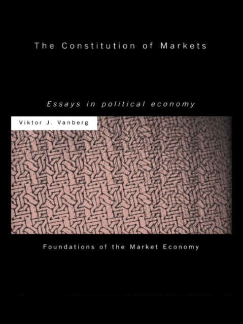 The Constitution of Markets : Essays in Political Economy, EPUB eBook