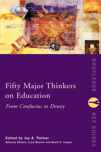 Fifty Major Thinkers on Education : From Confucius to Dewey, EPUB eBook