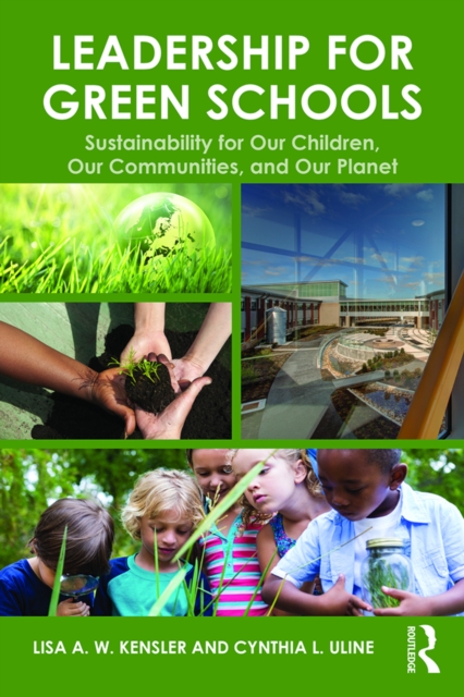 Leadership for Green Schools : Sustainability for Our Children, Our Communities, and Our Planet, PDF eBook