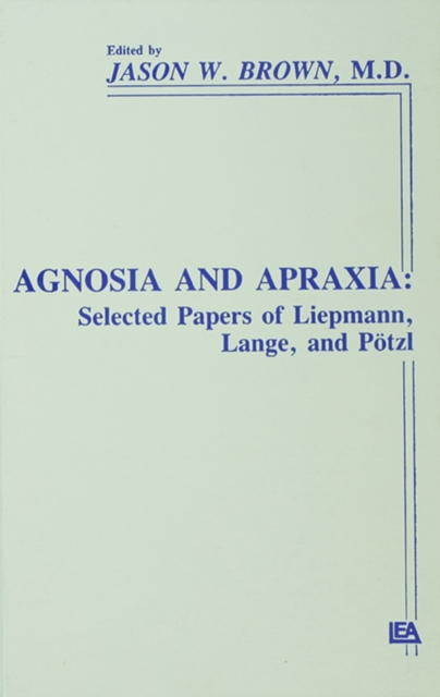 Agnosia and Apraxia : Selected Papers of Liepmann, Lange, and Potzl, EPUB eBook