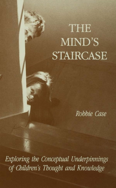 The Mind's Staircase : Exploring the Conceptual Underpinnings of Children's Thought and Knowledge, PDF eBook