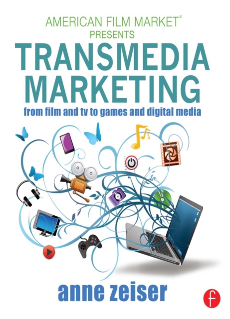 Transmedia Marketing : From Film and TV to Games and Digital Media, PDF eBook