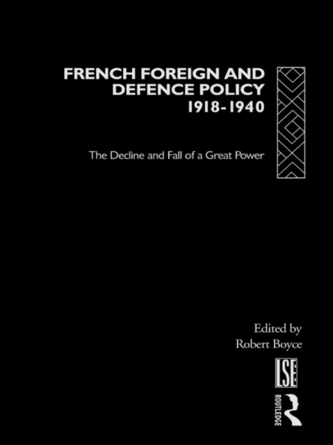 French Foreign and Defence Policy, 1918-1940 : The Decline and Fall of a Great Power, PDF eBook