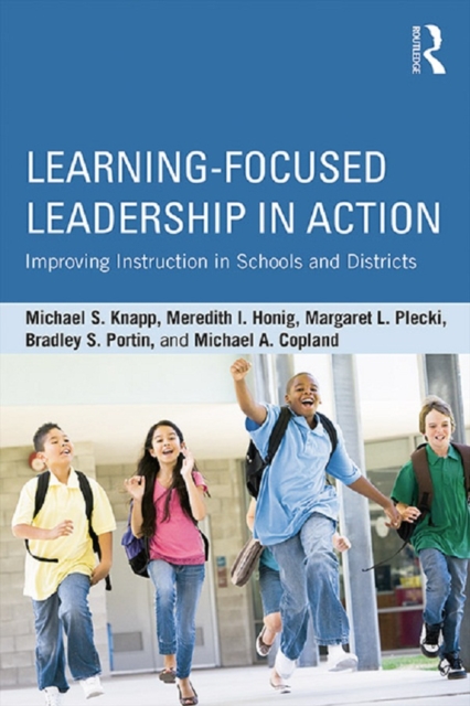 Learning-Focused Leadership in Action : Improving Instruction in Schools and Districts, PDF eBook
