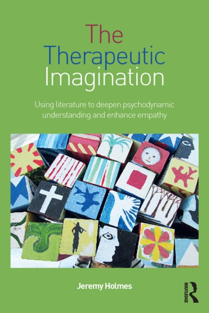 The Therapeutic Imagination : Using literature to deepen psychodynamic understanding and enhance empathy, PDF eBook