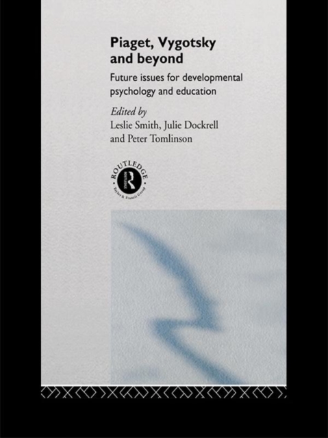 Piaget, Vygotsky & Beyond : Future issues for developmental psychology and education, PDF eBook