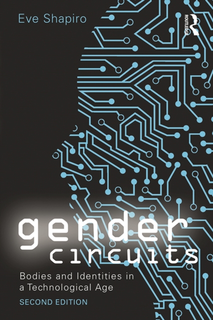 Gender Circuits : Bodies and Identities in a Technological Age, PDF eBook