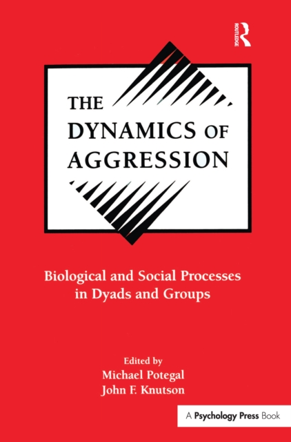 The Dynamics of Aggression : Biological and Social Processes in Dyads and Groups, PDF eBook
