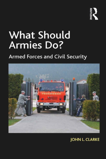 What Should Armies Do? : Armed Forces and Civil Security, PDF eBook
