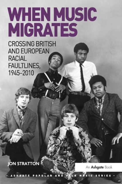 When Music Migrates : Crossing British and European Racial Faultlines, 1945–2010, PDF eBook