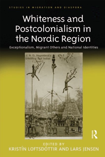 Whiteness and Postcolonialism in the Nordic Region : Exceptionalism, Migrant Others and National Identities, EPUB eBook