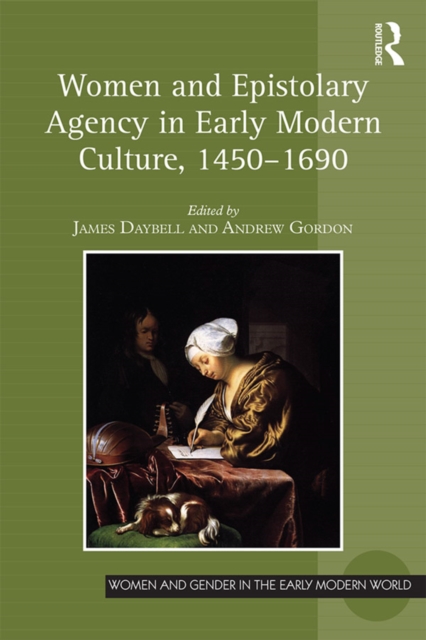 Women and Epistolary Agency in Early Modern Culture, 1450–1690, PDF eBook