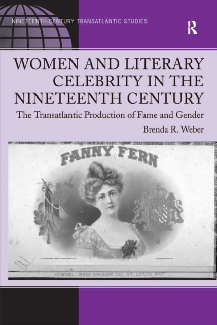 Women and Literary Celebrity in the Nineteenth Century : The Transatlantic Production of Fame and Gender, EPUB eBook