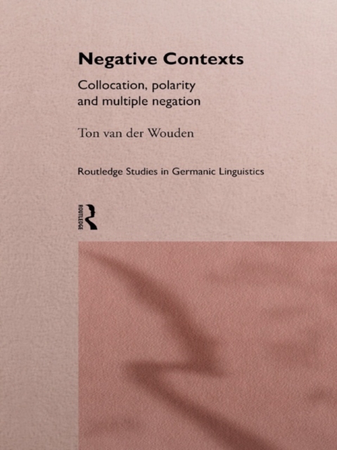 Negative Contexts : Collocation, Polarity and Multiple Negation, EPUB eBook