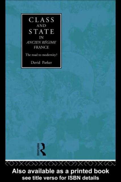 Class and State in Ancien Regime France : The Road to Modernity?, PDF eBook