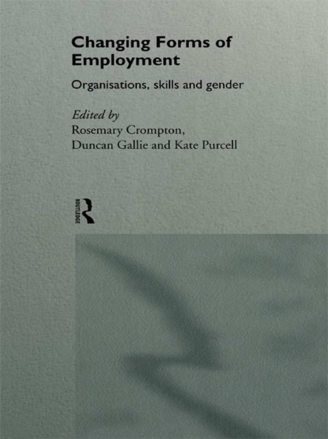 Changing Forms of Employment : Organizations, Skills and Gender, PDF eBook