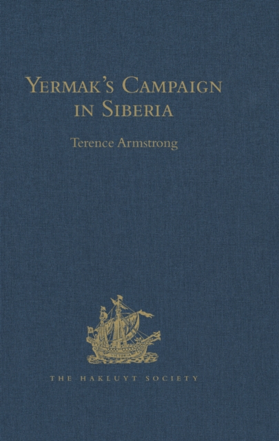 Yermak's Campaign in Siberia : A selection of documents translated from the Russian by Tatiana Minorsky and David Wileman, PDF eBook