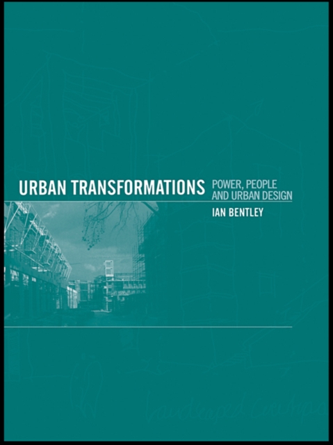 Urban Transformations : Power, People and Urban Design, EPUB eBook